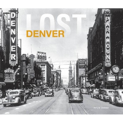 Lost Denver - by  Amy Zimmer (Hardcover)