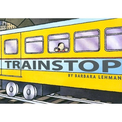 Trainstop - by  Barbara Lehman (Hardcover)