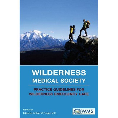 Wilderness Medical Society Practice Guidelines for Wilderness Emergency Care - 5th Edition by  William W Forgey & Wilderness Medical Society