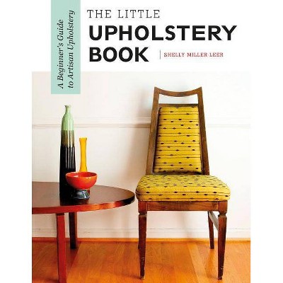  The Little Upholstery Book - by  Shelly Miller Leer (Spiral Bound) 