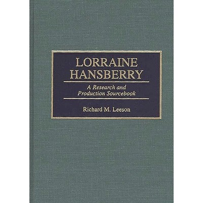 Lorraine Hansberry - (Modern Dramatists Research and Production Sourcebooks) Annotated by  Richard M Leeson (Hardcover)