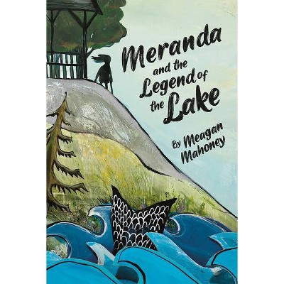 Meranda and the Legend of the Lake - by  Meagan Mahoney (Hardcover)