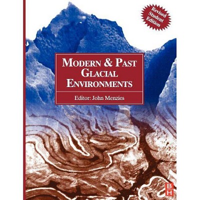 Modern and Past Glacial Environments - by  John Menzies (Paperback)