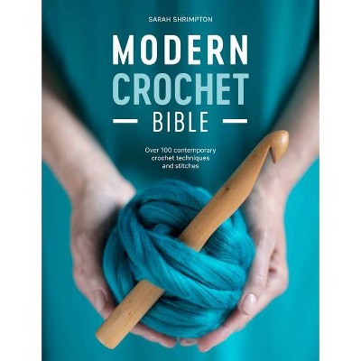 Modern Crochet Bible - by  Sarah Shrimpton (Paperback)