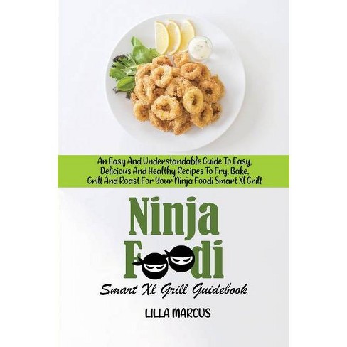 Ninja Foodi Smart Xl Grill Guidebook By Lilla Marcus Paperback Target