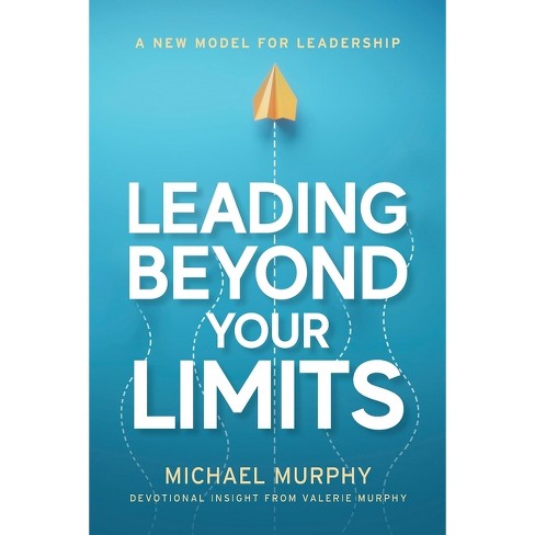 Leading Beyond Your Limits - By Michael Murphy & Valerie Murphy ...