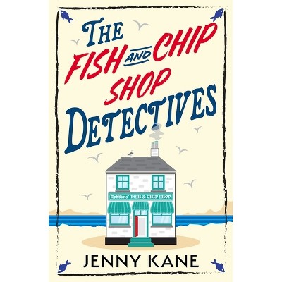 The Fish and Chip Shop Detectives - by  Jenny Kane (Paperback)