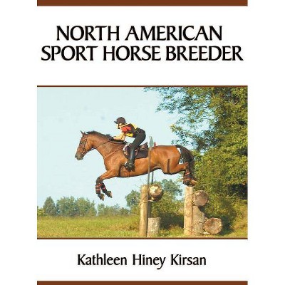 North American Sport Horse Breeder - by  Kathleen H Kirsan (Hardcover)