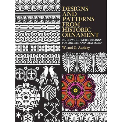 Designs and Patterns from Historic Ornament - (Dover Pictorial Archive) by  W And G Audsley (Paperback)