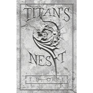 Titan's Nest - 2nd Edition by  T D Orel (Paperback) - 1 of 1