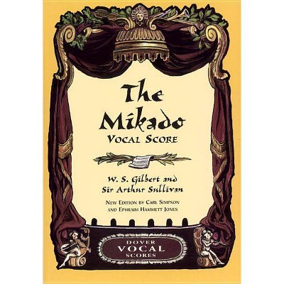 The Mikado Vocal Score - (Dover Vocal Scores) by  W S Gilbert & Sir Arthur Sullivan (Paperback)