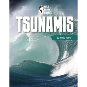 Tsunamis - (Wild Earth Science) by Isaac Kerry - 1 of 1