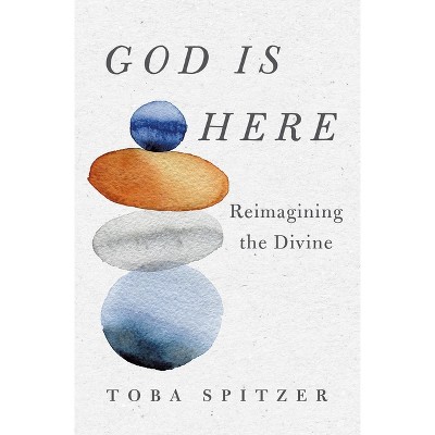 God Is Here - by  Toba Spitzer (Hardcover)