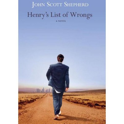 Henry's List of Wrongs - by  John Scott Shepherd (Paperback)