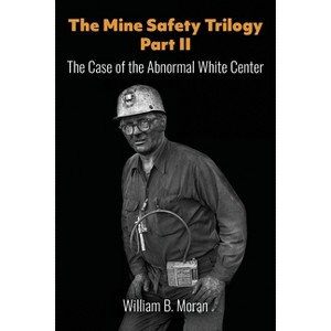 The Mine Safety Trilogy Part II - by  William B Moran (Paperback) - 1 of 1