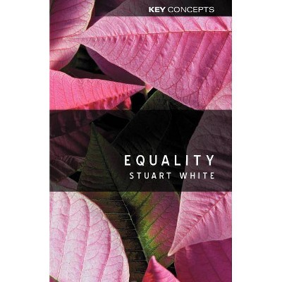 Equality - (Key Concepts) by  Stuart White (Paperback)