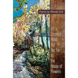 It's a Crooked Road, but Not Far, to the House of Flowers - by  Wendy Erd (Paperback) - 1 of 1