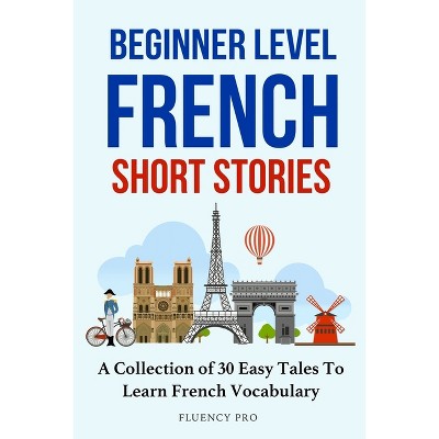 Beginner Level French Short Stories - by  Fluency Pro (Paperback)