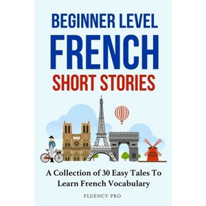 Beginner Level French Short Stories - by  Fluency Pro (Paperback) - 1 of 1