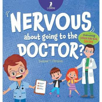 Nervous About Going To The Doctor - (Overcoming Jitters Kids Book) Large Print by  Suzanne T Christian & Two Little Ravens (Hardcover)