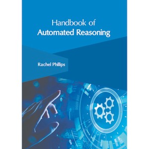 Handbook of Automated Reasoning - by  Rachel Phillips (Hardcover) - 1 of 1
