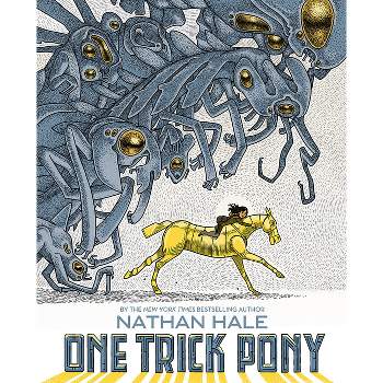One Trick Pony - by  Nathan Hale (Hardcover)