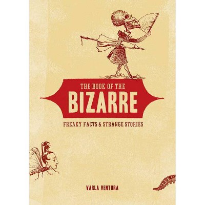 The Book of the Bizarre - by  Varla Ventura (Paperback)