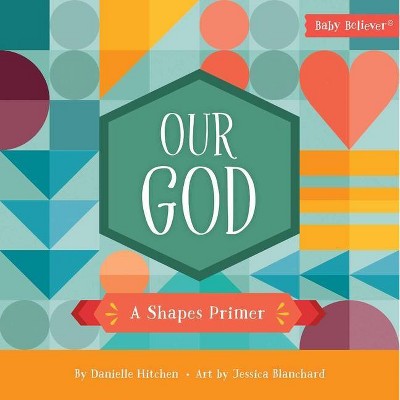 Our God - (Baby Believer(r)) by  Danielle Hitchen (Board Book)