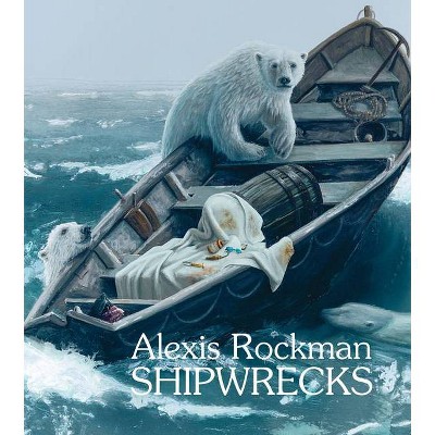 Alexis Rockman: Shipwrecks - by  Andrea Grover (Hardcover)