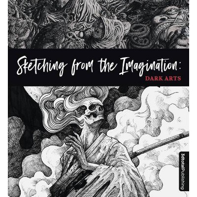 Sketching from the Imagination: Dark Arts - by  3DTotal Publishing (Paperback)