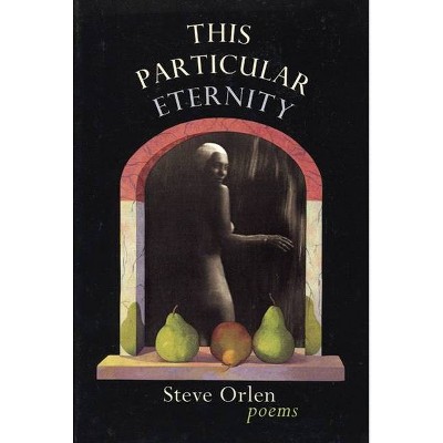 This Particular Eternity - by  Steve Orlen (Paperback)