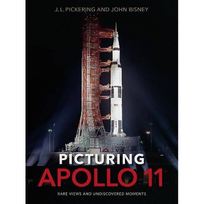 Picturing Apollo 11 - by  J L Pickering & John Bisney (Hardcover)