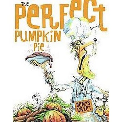 Perfect Pumpkin Pie - by  Denys Cazet (Hardcover)