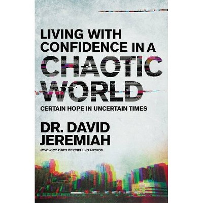 Living with Confidence in a Chaotic World - by  David Jeremiah (Paperback)