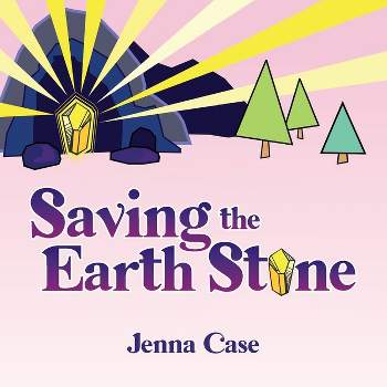Saving the Earth Stone - by  Jenna Case (Paperback)