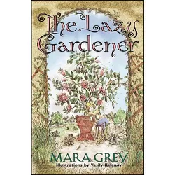The Lazy Gardener - by  Mara Grey (Paperback)