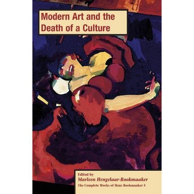 Modern Art and the Death of a Culture, PB (vol 5) - (The Complete Works of Hans Rookmaaker) by  Marleen Hengelaar-Rookmaaker (Paperback)