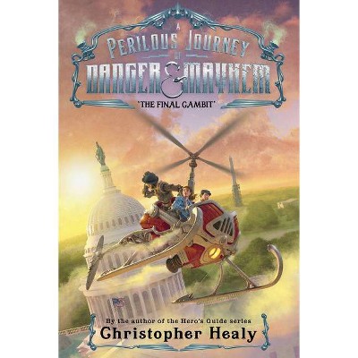 A Perilous Journey of Danger and Mayhem #3: The Final Gambit - by  Christopher Healy (Paperback)