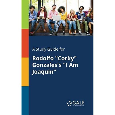 A Study Guide for Rodolfo "Corky" Gonzales's "I Am Joaquin" - by  Cengage Learning Gale (Paperback)