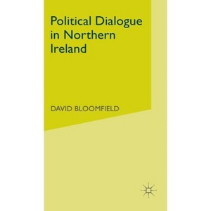 Political Dialogue in Northern Ireland - (Brooke Initiative, 1989-92) by  D Bloomfield (Hardcover) - 1 of 1