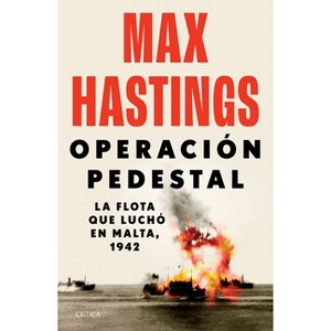 Operación Pedestal: La Flota Que Luchó En Malta, 1942 / Operation Pedestal - by  Max Hastings (Paperback) - 1 of 1