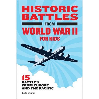 Historic Battles from World War II for Kids - by  Carla Mooney (Paperback)