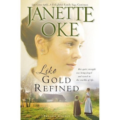 Like Gold Refined - (Prairie Legacy) by  Janette Oke (Paperback)