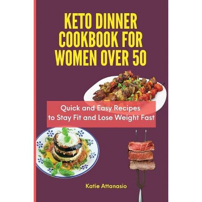 Keto Dinner Cookbook for Women Over 50 - by  Katie Attanasio (Paperback)