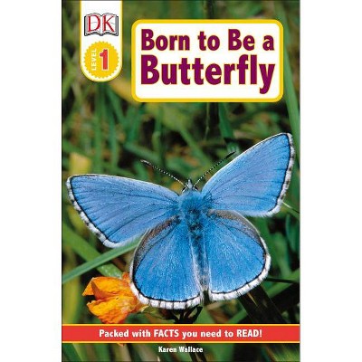 DK Readers L1: Born to Be a Butterfly - (DK Readers Level 1) by  Karen Wallace (Paperback)