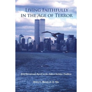 Living Faithfully in the Age of Terror - by  D Min Henry C Blount (Paperback) - 1 of 1