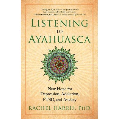 Listening to Ayahuasca - by  Rachel Harris (Paperback)