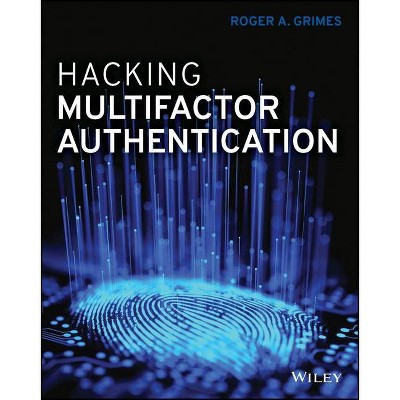 Hacking Multifactor Authentication - by  Roger A Grimes (Paperback)