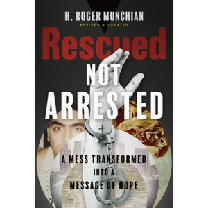 Rescued Not Arrested - by  H Roger Munchian (Paperback) - 1 of 1