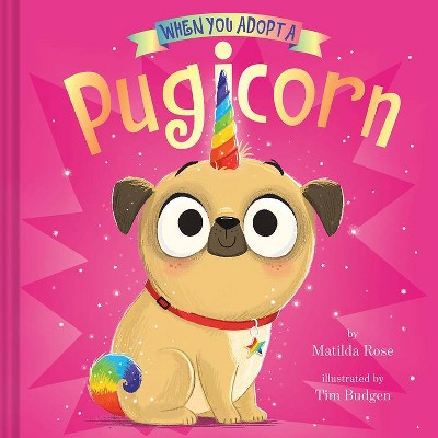 When You Adopt A Pugicorn - by Matilda Rose (Hardcover)